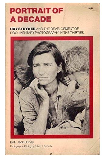 Forrest Jack Hurley Portrait of a Decade: Roy Stryker and the Development of Documentary Photography in the Thirties 1671