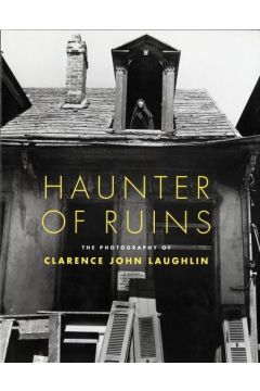 Clarence John Laughlin Haunter of Ruins: The Photograph 2535